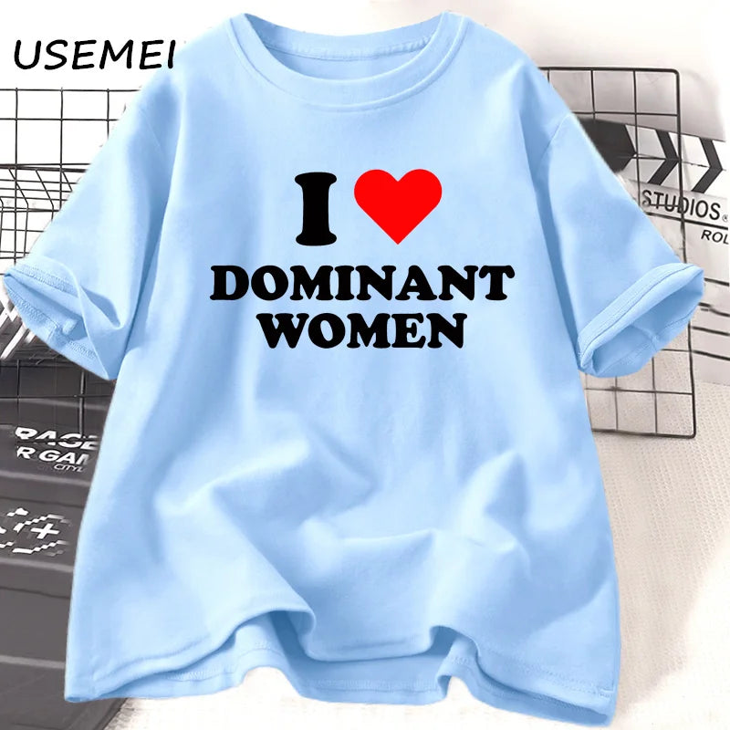 I Love Dominant Women t Shirt Funny Sayings Sassy t-Shirt Humor summer short sleeve t Shirt woman fashion Cotton Graphic Tee