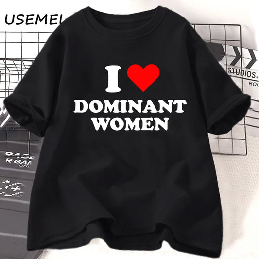 I Love Dominant Women t Shirt Funny Sayings Sassy t-Shirt Humor summer short sleeve t Shirt woman fashion Cotton Graphic Tee