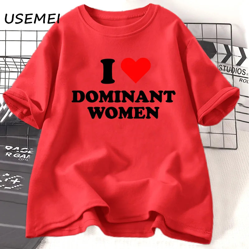 I Love Dominant Women t Shirt Funny Sayings Sassy t-Shirt Humor summer short sleeve t Shirt woman fashion Cotton Graphic Tee