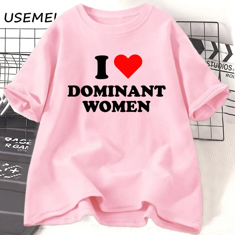 I Love Dominant Women t Shirt Funny Sayings Sassy t-Shirt Humor summer short sleeve t Shirt woman fashion Cotton Graphic Tee