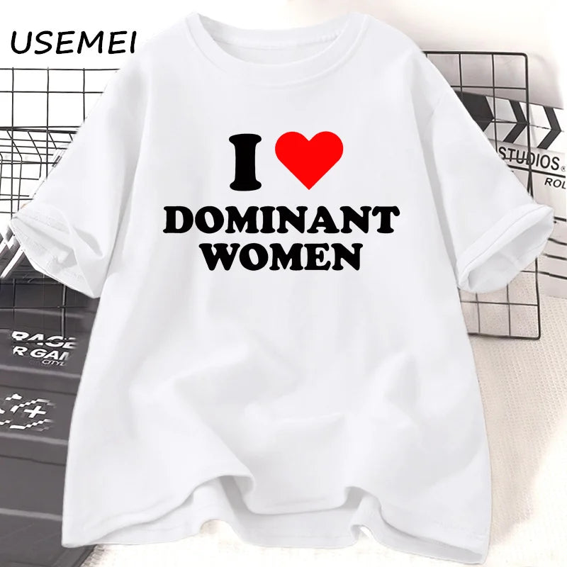 I Love Dominant Women t Shirt Funny Sayings Sassy t-Shirt Humor summer short sleeve t Shirt woman fashion Cotton Graphic Tee