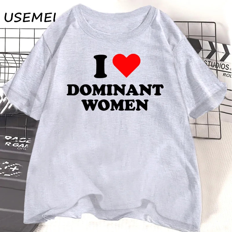 I Love Dominant Women t Shirt Funny Sayings Sassy t-Shirt Humor summer short sleeve t Shirt woman fashion Cotton Graphic Tee